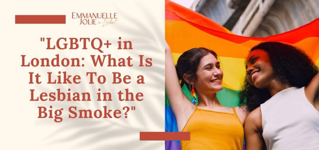LGBTQ+ in London: What Is It Like To Be a Lesbian in the Big Smoke?