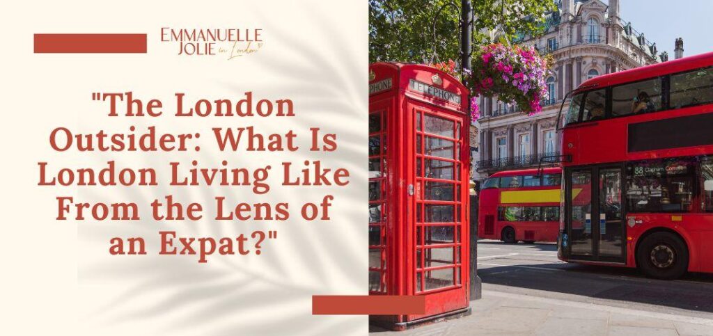 The London Outsider: What Is London Living Like From the Lens of an Expat?
