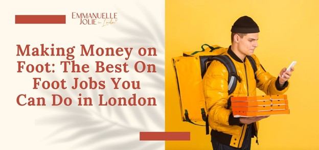 Making Money on Foot: The Best On Foot Jobs You Can Do in London
